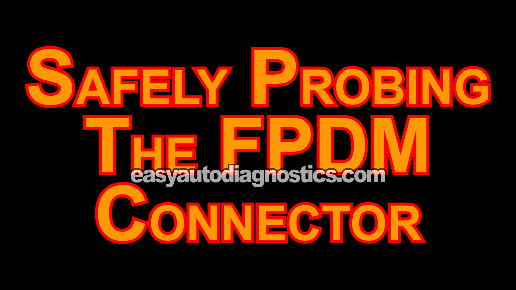 Safely Probing The FPDM Connector (2004, 2005, 2006, 2007, 2008, 2009, 2010 4.6L, 5.4L V8 Ford F150, F250, And F350) Safely Probing The FPDM Connector (2004, 2005, 2006, 2007, 2008, 2009, 2010 4.6L, 5.4L V8 Ford F150, F250, And F350)