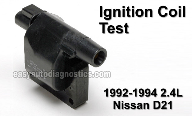 How To Test The Ignition Coil 1992-1994 Nissan D21 Pickup