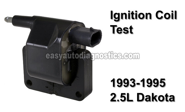 How To Test The Ignition Coil (1993-1995 2.5L SOHC Dodge Dakota)